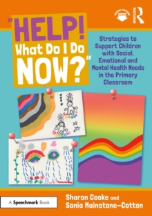 "Help! What Do I Do Now?": Strategies to Support Children with Social, Emotional and Mental Health Needs in the Primary Classroom