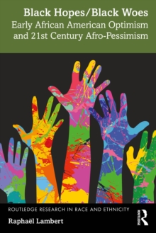 Black Hopes/Black Woes : Early African American Optimism and 21st Century Afro-Pessimism