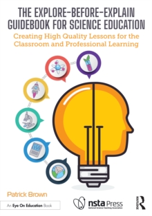 Explore-Before-Explain Guidebook for Science Education : Creating High Quality Lessons for the Classroom and Professional Learning