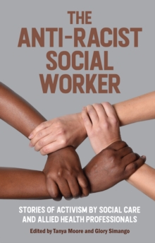 Anti-Racist Social Worker : stories of activism by social care and allied health professionals
