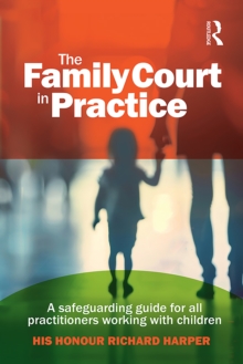 Family Court in Practice : A safeguarding guide for all practitioners working with children