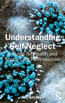 Understanding Self-Neglect : A Guide for Health and Social Care Professionals