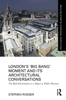 London's 'Big Bang' Moment and its Architectural Conversations : The Built Environment as a Subject of Public Discourse