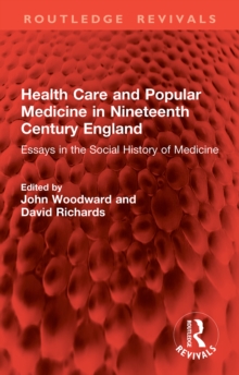 Health Care and Popular Medicine in Nineteenth Century England : Essays in the Social History of Medicine
