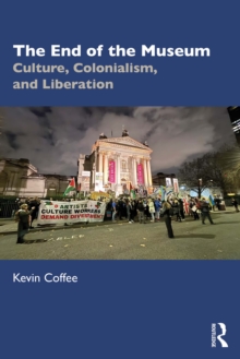 End of the Museum : Culture, Colonialism, and Liberation