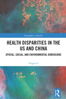 Health Disparities in the US and China : Spatial, Social, and Environmental Dimensions