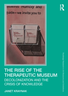 Rise of the Therapeutic Museum : Decolonization and the Crisis of Knowledge
