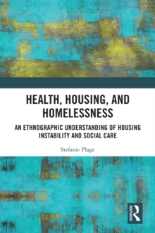 Health, Housing, and Homelessness : An Ethnographic Understanding of Housing Instability and Social Care
