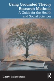 Using Grounded Theory Research Methods : A Guide for the Health and Social Sciences