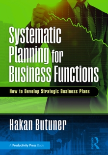 Systematic Planning for Business Functions : How to Develop Strategic Business Plans