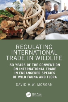 Regulating International Trade in Wildlife : 50 Years of the Convention on International Trade in Endangered Species of Wild Fauna and Flora