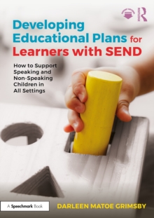 Developing Educational Plans for Learners with SEND : How to Support Speaking and Non-Speaking Children in All Settings
