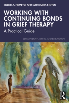 Working with Continuing Bonds in Grief Therapy : A Practical Guide