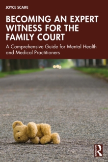 Becoming an Expert Witness for the Family Court : A Comprehensive Guide for Mental Health and Medical Practitioners