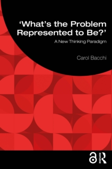 What's the Problem Represented to Be? : A New Thinking Paradigm: Carol ...