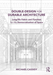 Double-Design for Durable Architecture : Long-life Fabric and Function for the Democratisation of Space