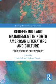 Redefining Land Management in North American Literature and Culture : From Resource to Reciprocity