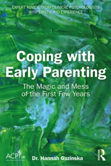 Coping with Early Parenting : The Magic and Mess of the First Few Years