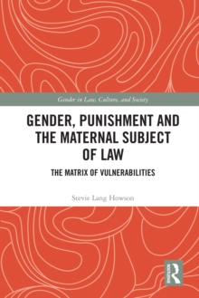 Gender, Punishment and the Maternal Subject of Law : The Matrix of Vulnerabilities