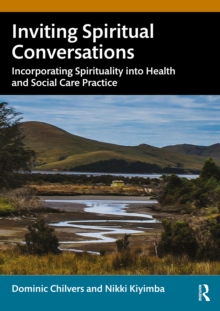 Inviting Spiritual Conversations : Incorporating Spirituality into Health and Social Care Practice