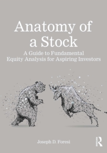 Anatomy of a Stock : A Guide to Fundamental Equity Analysis for Aspiring Investors