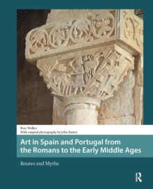 Art in Spain and Portugal from the Romans to the Early Middle Ages : Routes and Myths
