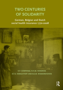 Two Centuries of Solidarity : German, Belgian and Dutch social health insurance 1770-2008