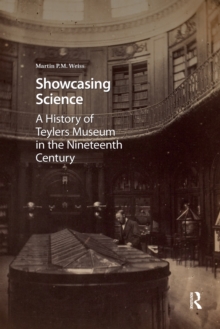 Showcasing Science : A History of Teylers Museum in the Nineteenth Century