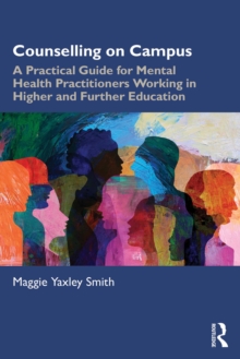 Counselling on Campus : A Practical Guide for Mental Health Practitioners Working in Higher and Further Education