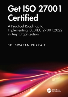 Get ISO 27001 Certified : A Practical Roadmap to Implementing ISO/IEC 27001:2022 in Any Organization