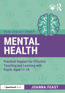 Mental Health : Practical Support for Effective Teaching and Learning with Pupils aged 11-18