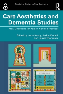 Care Aesthetics and Dementia Studies : New Directions for Person-Centred Practices