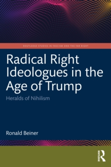 Radical Right Ideologues in the Age of Trump : Heralds of Nihilism