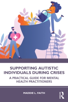 Supporting Autistic Individuals During Crises : A Practical Guide for Mental Health Practitioners