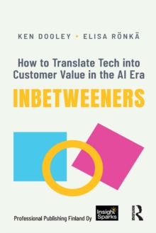 Inbetweeners : How to Translate Tech into Customer Value in the AI Era