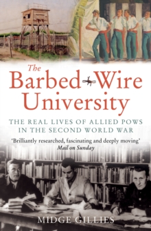 The Barbed-Wire University : The Real Lives of Allied Prisoners of War in the Second World War