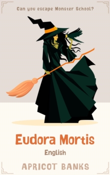 Eudora Mortis English: A Can You Escape Monster School? Adventure about Teamwork, Perseverance, and the Power of Listening : Crag Academy, #1