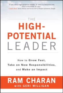 The High-Potential Leader : How to Grow Fast, Take on New Responsibilities, and Make an Impact
