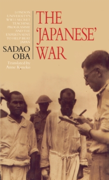 Japanese War : London University's WWII Secret Teaching Programme and the Experts Sent to Help Beat Japan