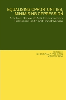 Equalising Opportunities, Minimising Oppression : A Critical Review of Anti-Discriminatory Policies in Health and Social Welfare