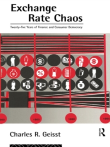 Exchange Rate Chaos : 25 Years of Finance and Consumer Democracy