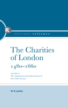 Charities of London, 1480 - 1660 : The aspirations and the achievements of the urban society