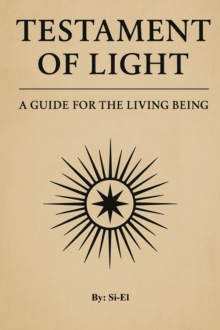 Testament of Light: A Guide for the Living Being : Break the Matrix, Stand in Divine Law, and Live as the Living Man or Woman You Are