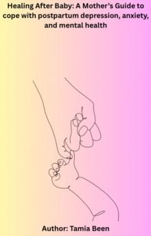 Healing After Baby: A Mother's Guide to cope with postpartum depression, anxiety, and mental health : What Every Mom Needs to Know About Postpartum Mental Health