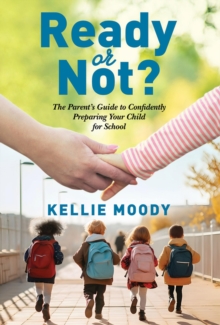 READY OR NOT? : The Parent's Guide to Confidently Preparing Your Child for School