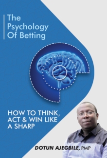 The Psychology of Betting: How to Think, Act & Win Like a Sharp : Most people approach betting emotionally-chasing wins, fearing losses, and making irrational decisions based on gut feelings. The trut