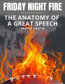 Friday Night Fire : The Anatomy of a Great Speech