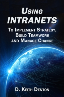 Using Intranets: To Implement Strategy, Build Teamwork  and Manage Change