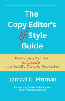 The Copy Editor's (Life)Style Guide : Maintaining Your Joy (and Sanity) in a Rapidly Changing Profession