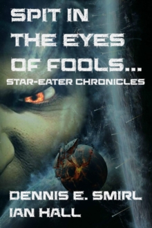 Star-Eater Chronicles 3. Spit in the Eyes of Fools : Star-Eater Chronicles, #2